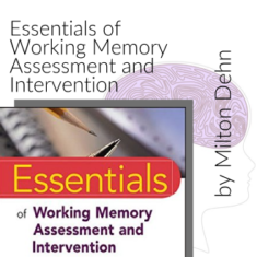 Essentials of Working Memory Assessment and Intervention By Dr, Milton Dehn